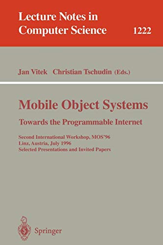 Mobile Object Systems Towards the Programmable Internet: Second International Workshop, MOS'96, Linz, Austria, July 8 - 9, 1996, Selected ... Notes in Computer Science, 1222, Band 1222)