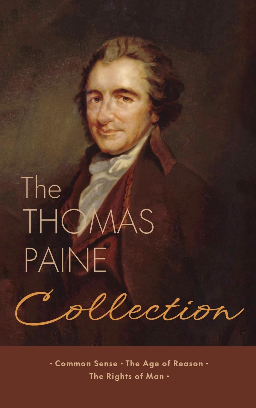 The Thomas Paine Collection: Three Revolutionary Works - Common Sense, The Age of Reason, The Rights of Man