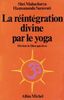 La reintegration divine par le yoga / deviens le dieu que tu es
