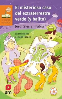 El misterioso caso del extraterrestre verde (y bajito) (El Barco de Vapor Naranja, Band 283)