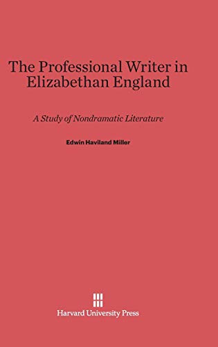 The Professional Writer in Elizabethan England: A Study of Nondramatic Literature