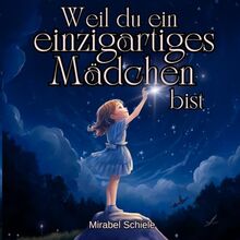 Weil du ein einzigartiges Mädchen bist: Inspirierende Mut-Mach-Geschichten zum Mitmachen für Mädchen ab 6 Jahren über innere Stärke, Selbstwert & Freundschaft – Geschenk für Mädchen ab 6 Jahren