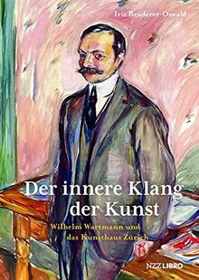 Der innere Klang der Kunst: Wilhelm Wartmann und das Kunsthaus Zürich von Bruderer-Oswald, Iris | Buch | Zustand sehr gut