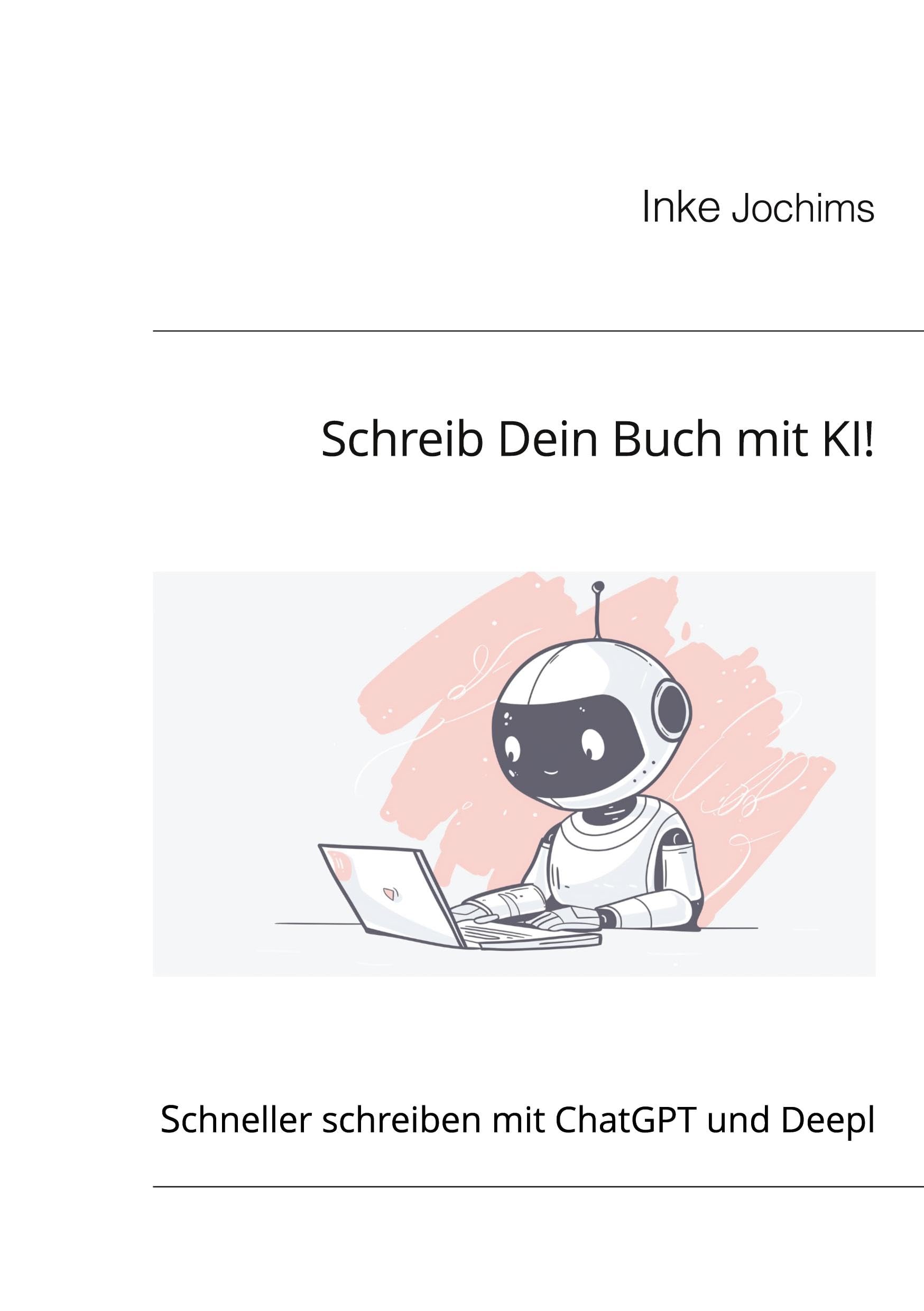 Schreib Dein Buch mit KI!: Schneller schreiben mit ChatGPT und Deepl