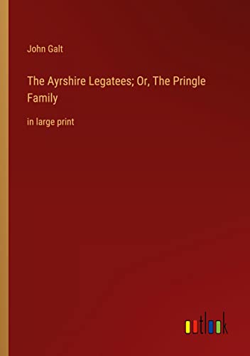 The Ayrshire Legatees; Or, The Pringle Family: in large print