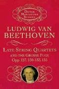 Ludwig Van Beethoven  Late String Quartets And Grosse Fuge Mini Score (Dover Miniature Scores)