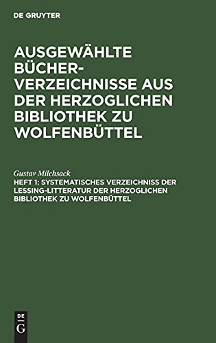 Systematisches Verzeichniß der Lessing-Litteratur der Herzoglichen Bibliothek zu Wolfenbüttel: Mit Ausschluß der Handschriften; ABVHBW-B, Heft 1 ... der Herzoglichen Bibliothek zu Wolfenbüttel)