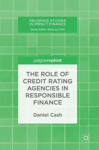 The Role of Credit Rating Agencies in Responsible Finance (Palgrave Studies in Impact Finance)