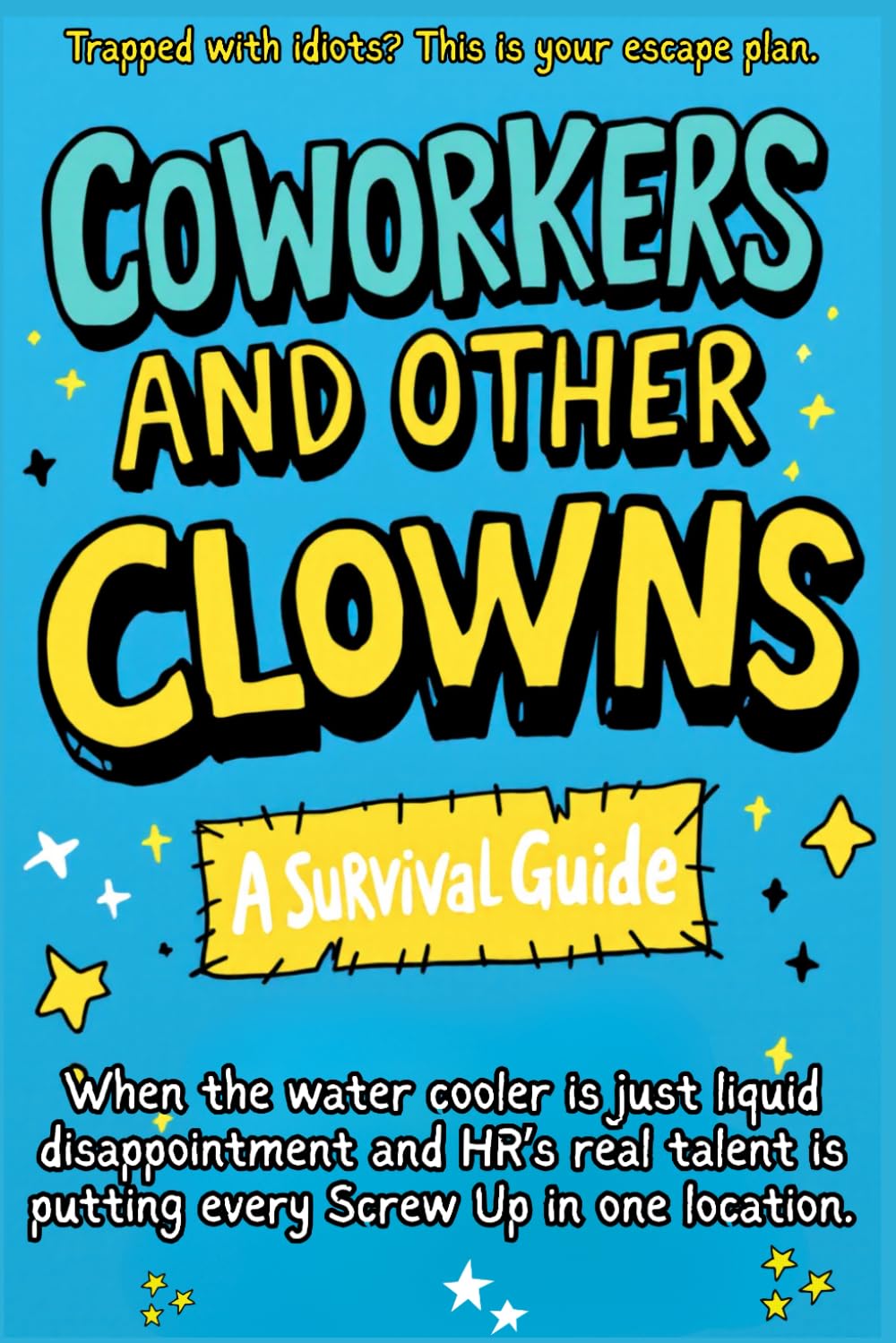 Coworkers And Other Clowns: Trapped With Idiots? This Is Your Escape Plan: A laugh-out-loud coworker gag gift, office humor book, and survival guide ... in cubicle chaos (The Cheap Therapy Series)