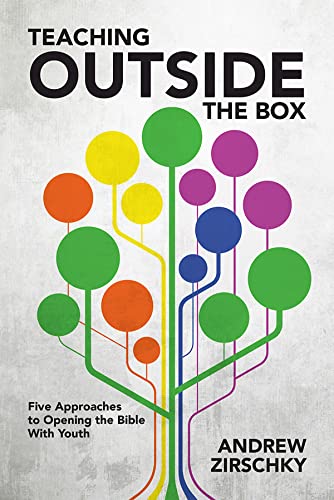 Teaching Outside the Box: Five Approaches To Opening the Bible With Youth