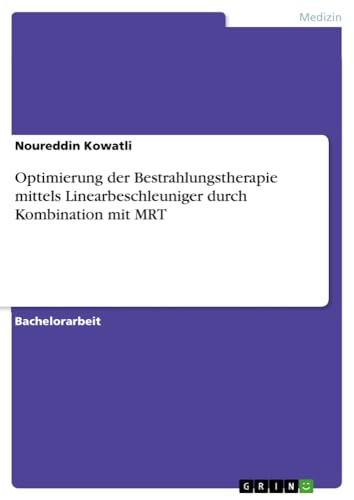 Optimierung der Bestrahlungstherapie mittels Linearbeschleuniger durch Kombination mit MRT