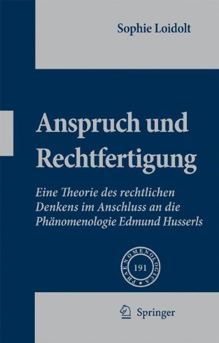 Anspruch und Rechtfertigung: Eine Theorie des rechtlichen Denkens im Anschluss an die Phänomenologie Edmund Husserls (Phaenomenologica)
