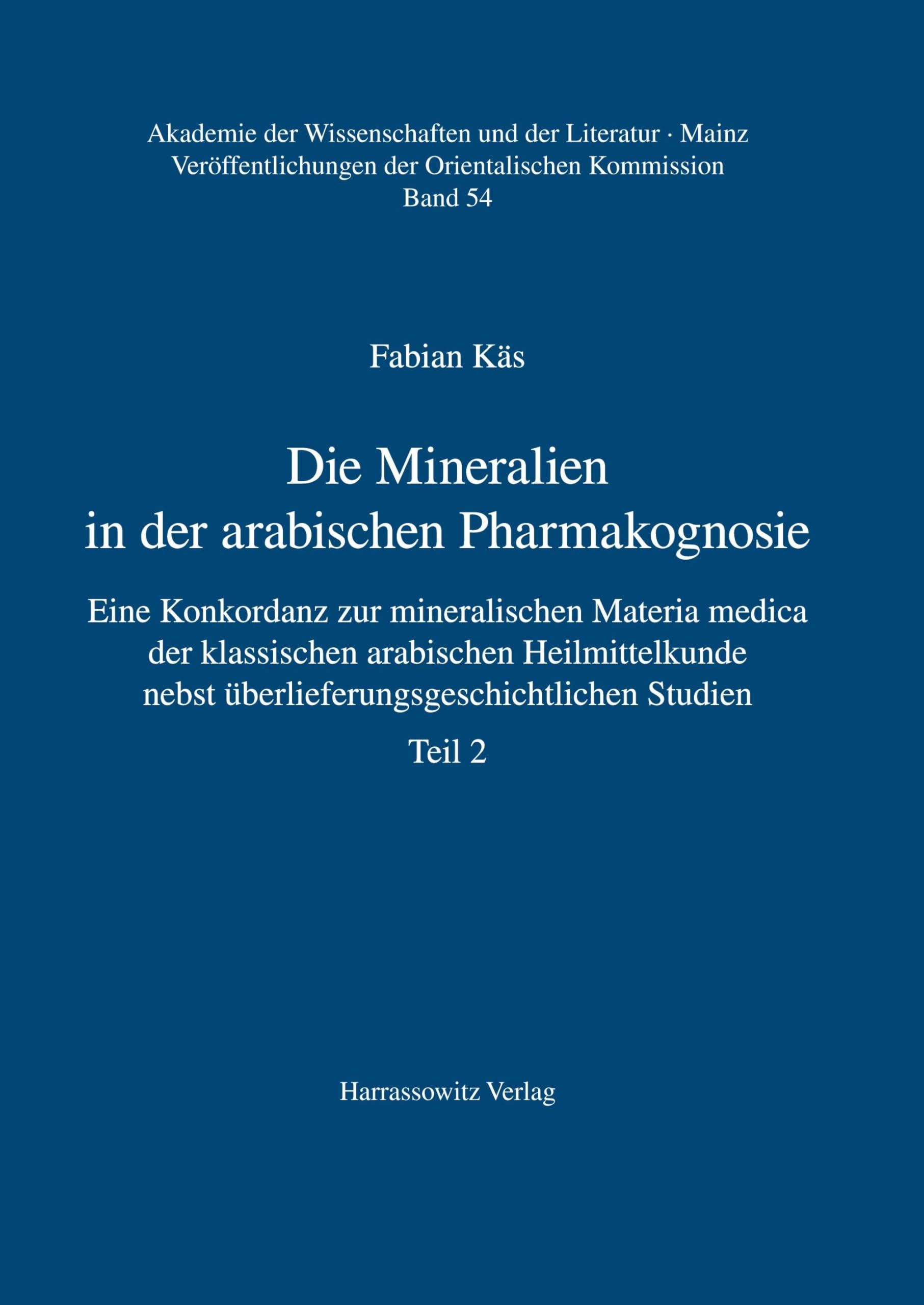 Die Mineralien in der arabischen Pharmakognosie: Eine Konkordanz zur mineralischen Materia medica der klassischen arabischen Heilmittelkunde nebst ... der Wissenschaften und der Literatur, Mainz)
