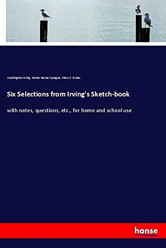 Six Selections from Irving's Sketch-book: with notes, questions, etc., for home and school use