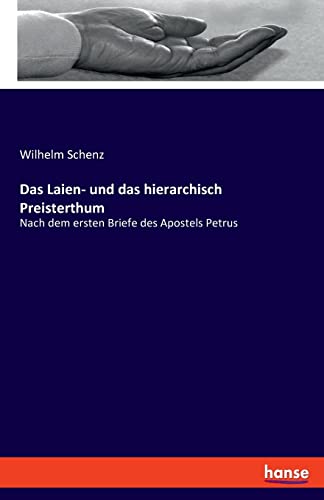 Das Laien- und das hierarchisch Preisterthum: Nach dem ersten Briefe des Apostels Petrus