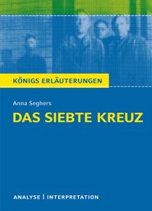 Das siebte Kreuz von Anna Seghers. Textanalyse und Interpretation: Alle erforderlichen Infos für Abitur, Matura, Klausur und Referat plus Abituraufgaben mit Lösungen von Anna Seghers | Buch | Zustand sehr gut