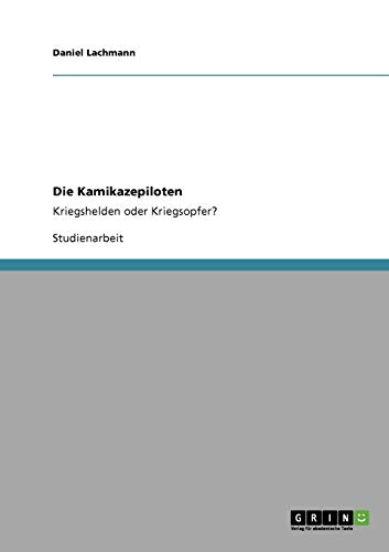 Die Kamikazepiloten: Kriegshelden oder Kriegsopfer?