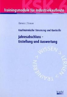 Trainingsmodul Industriekaufleute - Jahresabschluss - Erstellung und Auswertung (KSK 6): Kaufmännische Steuerung und Kontrolle