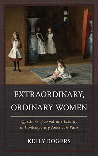 Extraordinary, Ordinary Women: Questions of Expatriate Identity in Contemporary American Paris
