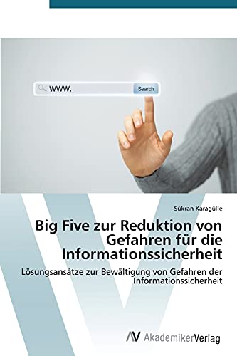 Big Five zur Reduktion von Gefahren für die Informationssicherheit: Lösungsansätze zur Bewältigung von Gefahren der Informationssicherheit