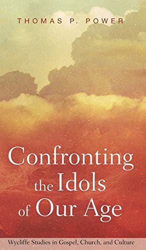 Confronting the Idols of Our Age (Wycliffe Studies in Gospel, Church, and Culture)