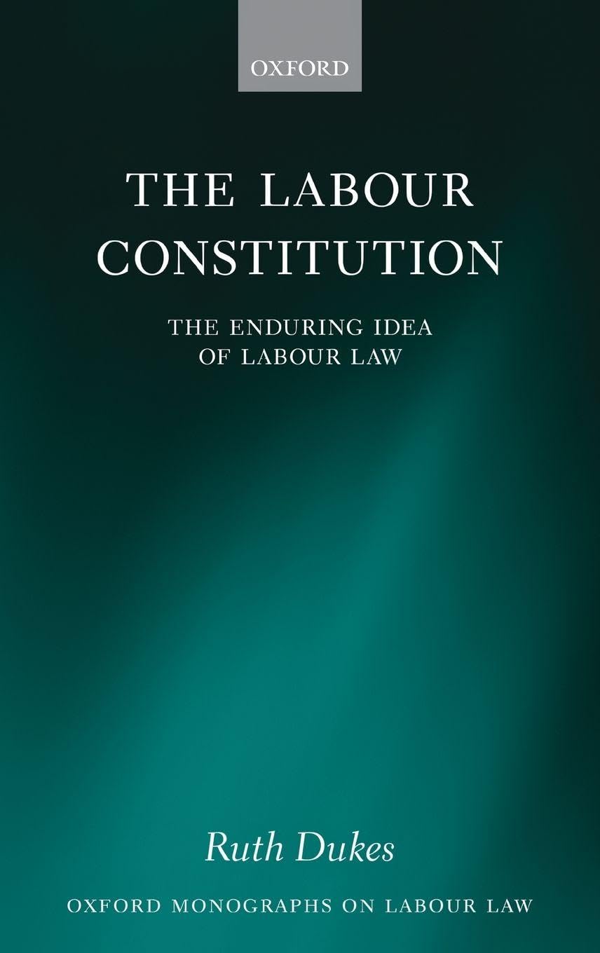LABOUR CONSTITUTION OLL C: The Enduring Idea of Labour Law (Oxford Monographs on Labour Law)