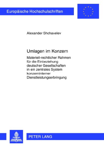 Umlagen im Konzern: Materiell-rechtlicher Rahmen für die Einbeziehung deutscher Gesellschaften in ein zentrales System konzerninterner ... (Europäische Hochschulschriften - Reihe II)