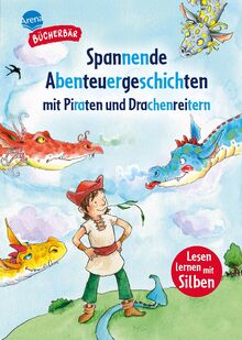 Spannende Abenteuergeschichten mit Piraten und Drachenreitern: Mit Silbentrennung, 13 spannende Geschichten über Wikinger, Piraten und Drachen, 1. Klasse (Der Bücherbär Sonderband)