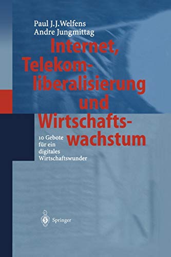 Internet, Telekomliberalisierung und Wirtschaftswachstum: 10 Gebote Für Ein Digitales Wirtschaftswunder