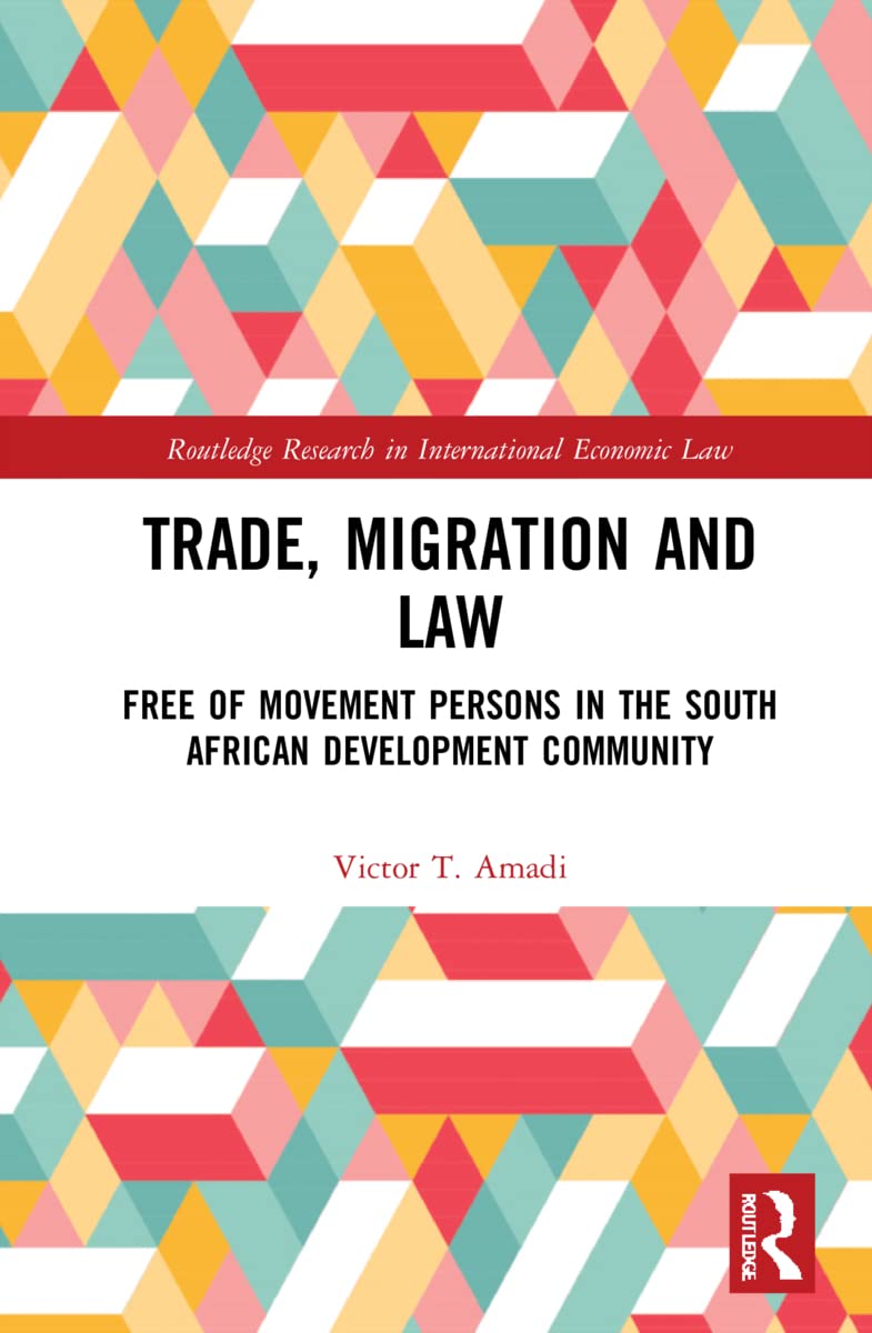Trade, Migration and Law: Free Movement of Persons in the Southern African Development Community (Routledge Research in International Economic Law)