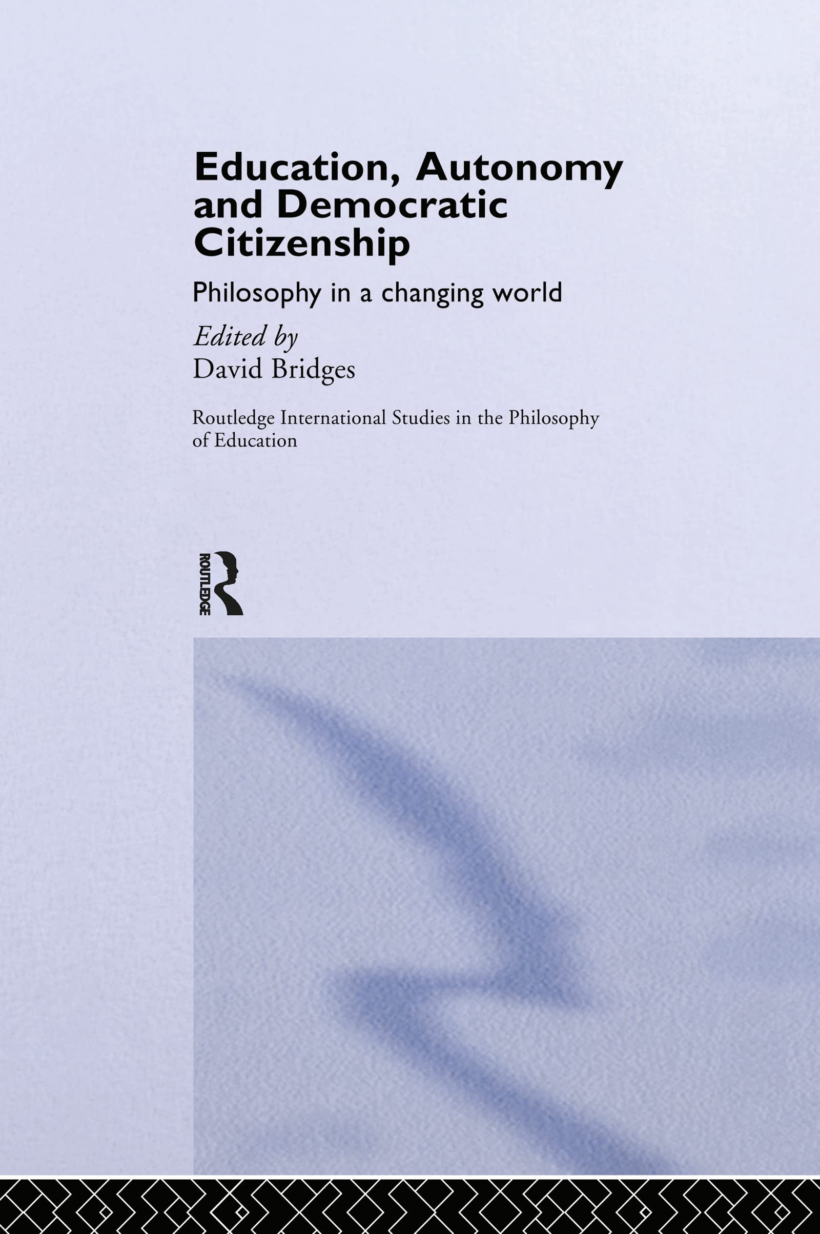 Education, Autonomy and Democratic Citizenship: Philosophy in a Changing World (Routledge International Studies in the Philosophy of Education, 2)