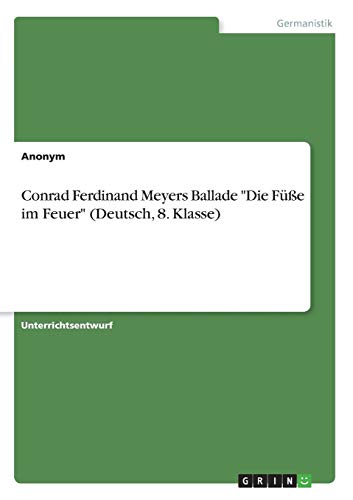 Conrad Ferdinand Meyers Ballade Die Füße im Feuer (Deutsch, 8. Klasse)