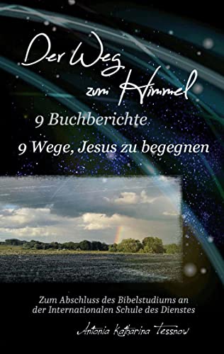 Der Weg zum Himmel, 9 Buchberichte, 9 Wege, Jesus zu begegnen: Teil der Abschlussarbeit des Masters of Ministries an der Internationalen Schule des Dienstes