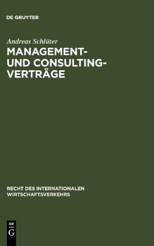 Management- und Consulting-Verträge: Die Vertragstechnik des internationalen Transfers von Betriebsführungs- und Beratungsleistungen (Recht Des Internationalen Wirtschaftsverkehrs)