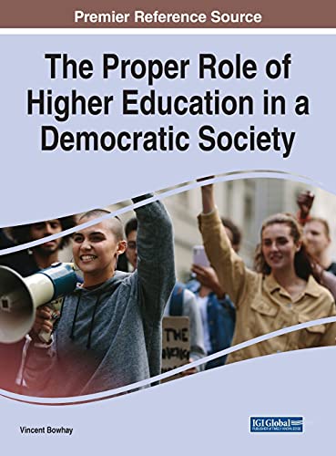 The Proper Role of Higher Education in a Democratic Society (Advances in Higher Education and Professional Development)