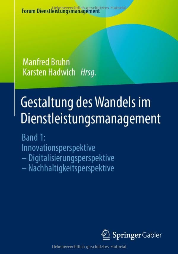 Gestaltung des Wandels im Dienstleistungsmanagement: Band 1: Innovationsperspektive – Digitalisierungsperspektive – Nachhaltigkeitsperspektive (Forum Dienstleistungsmanagement)