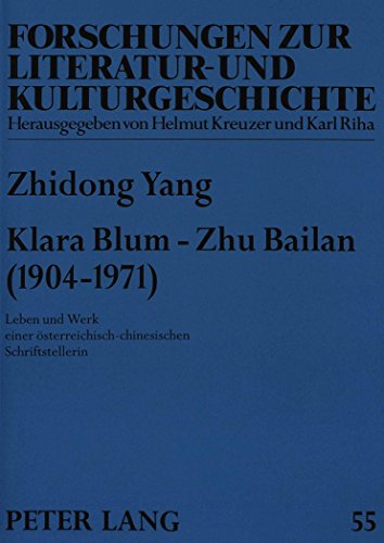 Klara Blum - Zhu Bailan (1904-1971): Leben und Werk einer österreichisch-chinesischen Schriftstellerin (Forschungen zur Literatur- und Kulturgeschichte)
