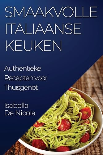 Smaakvolle Italiaanse Keuken: Authentieke Recepten voor Thuisgenot