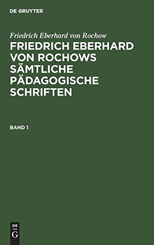 Friedrich Eberhard von Rochow: Friedrich Eberhard von Rochows sämtliche pädagogische Schriften. Band 1: Bd. 1