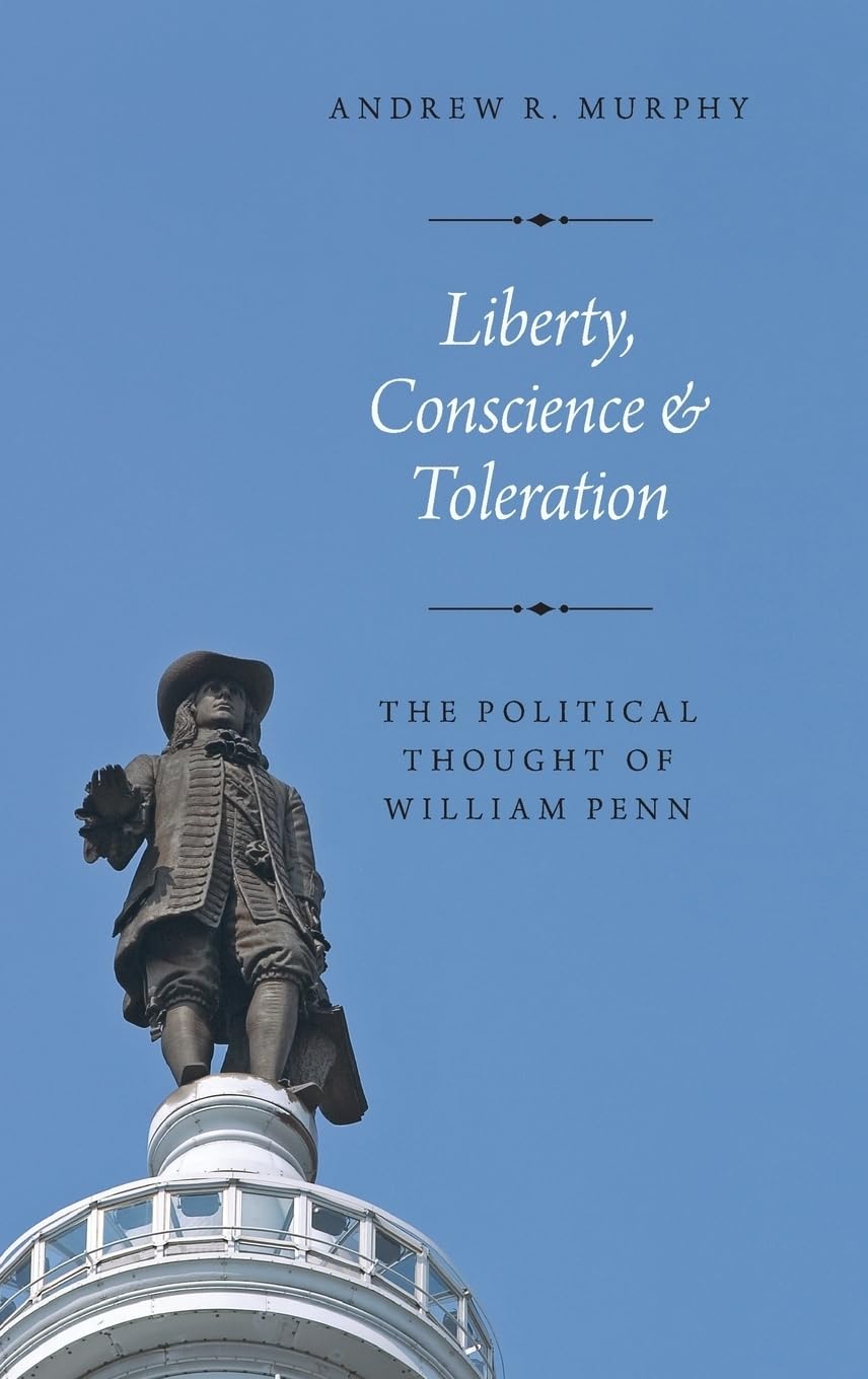 Liberty, Conscience, and Toleration: The Political Thought of William Penn