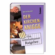 Der Kirchen-Knigge: Ein unterhaltsamer Ratgeber