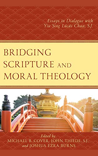 Bridging Scripture and Moral Theology: Essays in Dialogue with Yiu Sing Lúcás Chan, S.J.