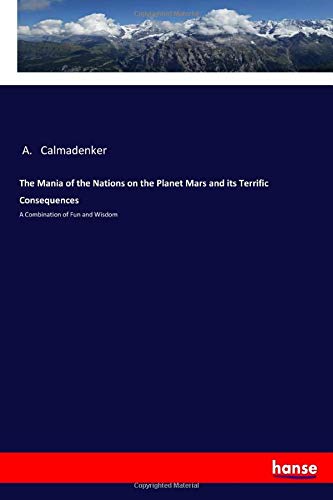 The Mania of the Nations on the Planet Mars and its Terrific Consequences: A Combination of Fun and Wisdom