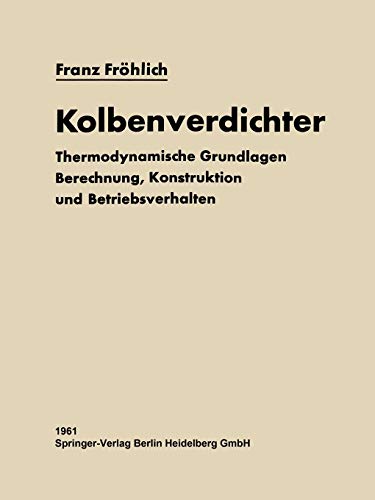 Franz Fröhlich Kolbenverdichter, Thermodynamische Grundlagen, Berechnung Konstruktion Und Betriebsverhalten