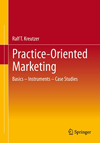 Practice-Oriented Marketing: Basics – Instruments – Case Studies