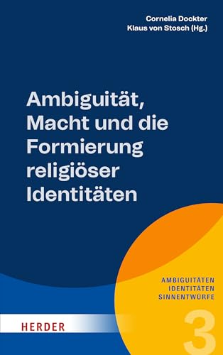 Ambiguität, Macht und die Formierung religiöser Identitäten (3) (Ambiguitäten - Identitäten - Sinnentwürfe)