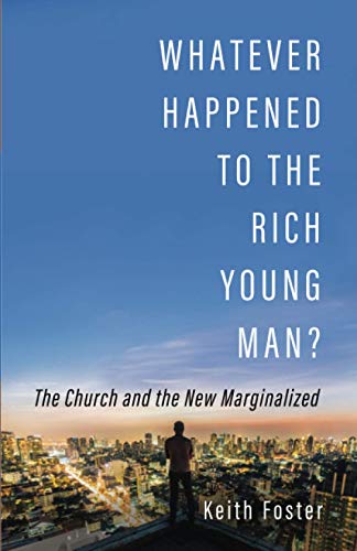 Whatever Happened to the Rich Young Man?: The Church and the New Marginalized