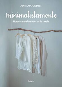 Minimalistamente. El Poder Transformador de Lo Simple / Minimalist. the Transformative Power of Simplicity (Crecimiento personal)