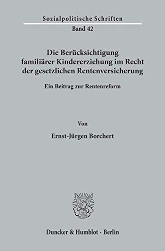 Die Berücksichtigung familiärer Kindererziehung im Recht der gesetzlichen Rentenversicherung.: Ein Beitrag zur Rentenreform. (Sozialpolitische Schriften)