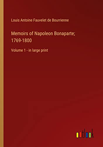 Memoirs of Napoleon Bonaparte; 1769-1800: Volume 1 - in large print